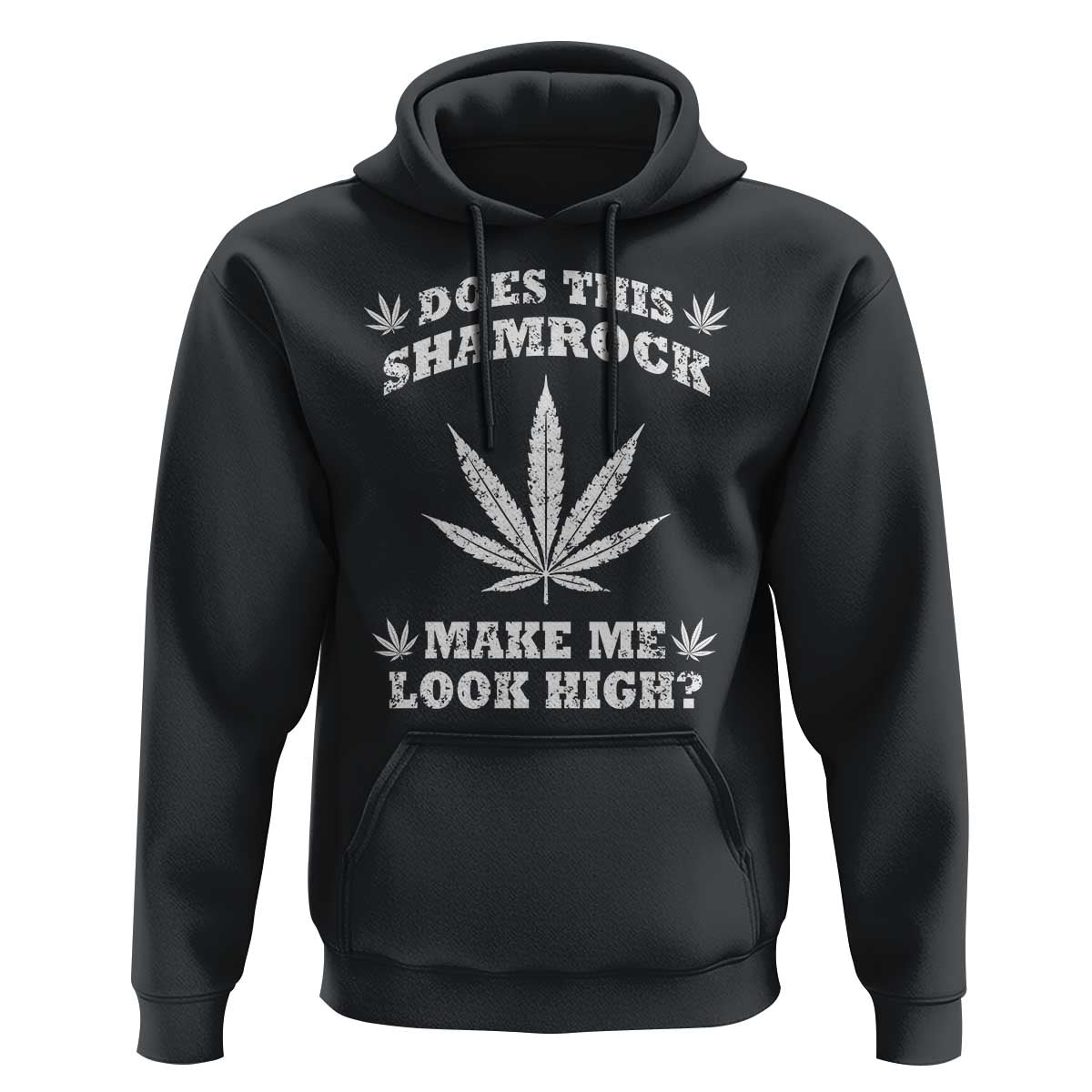 Funny St. Patrick's Day Hoodie Weed Lover Does This Shamrock Make Me Look High