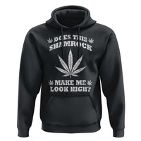Funny St. Patrick's Day Hoodie Weed Lover Does This Shamrock Make Me Look High