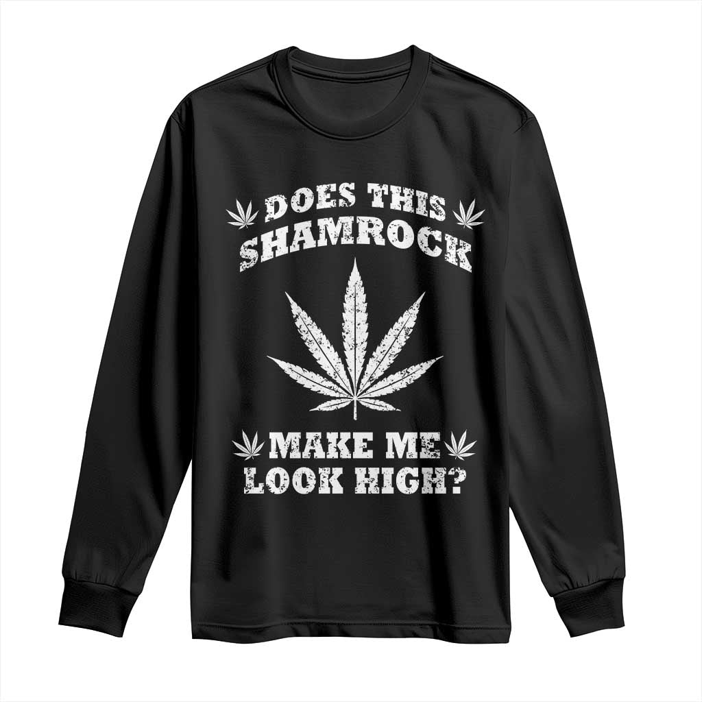 Funny St. Patrick's Day Long Sleeve Shirt Weed Lover Does This Shamrock Make Me Look High