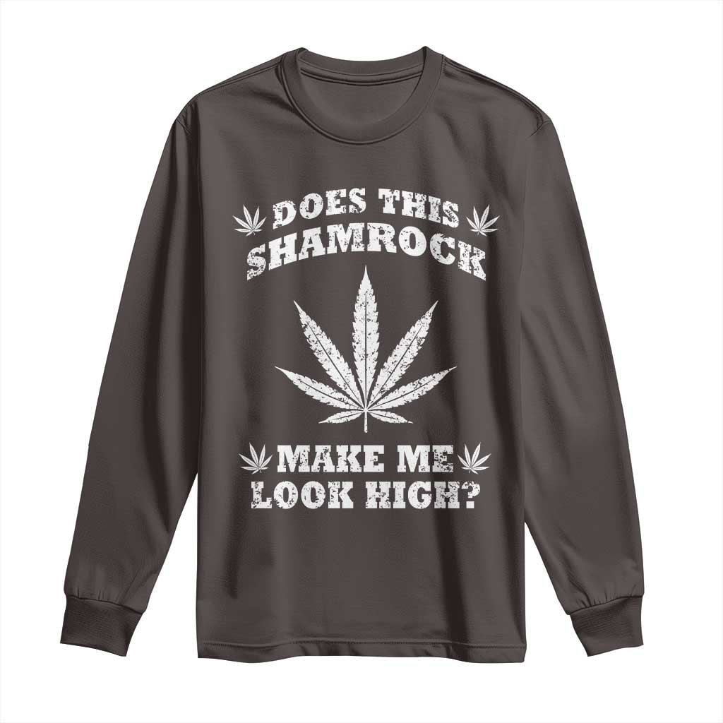 Funny St. Patrick's Day Long Sleeve Shirt Weed Lover Does This Shamrock Make Me Look High