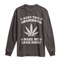 Funny St. Patrick's Day Long Sleeve Shirt Weed Lover Does This Shamrock Make Me Look High