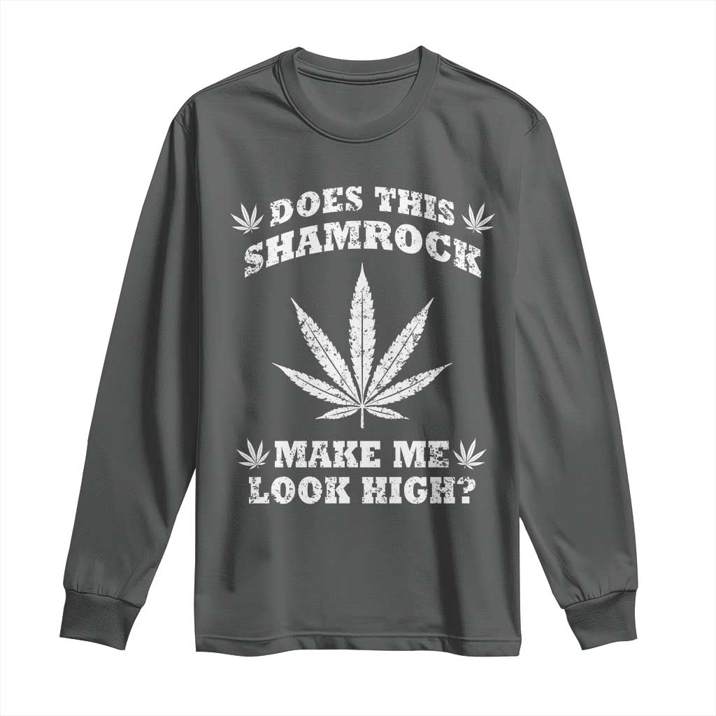 Funny St. Patrick's Day Long Sleeve Shirt Weed Lover Does This Shamrock Make Me Look High