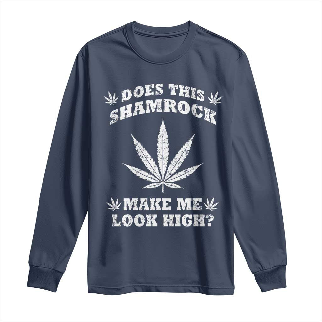 Funny St. Patrick's Day Long Sleeve Shirt Weed Lover Does This Shamrock Make Me Look High