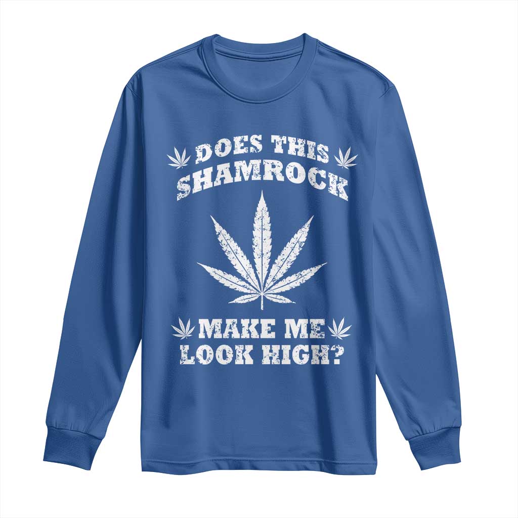 Funny St. Patrick's Day Long Sleeve Shirt Weed Lover Does This Shamrock Make Me Look High