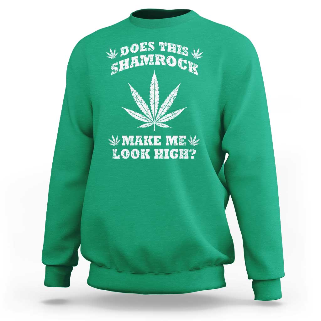 Funny St. Patrick's Day Sweatshirt Weed Lover Does This Shamrock Make Me Look High