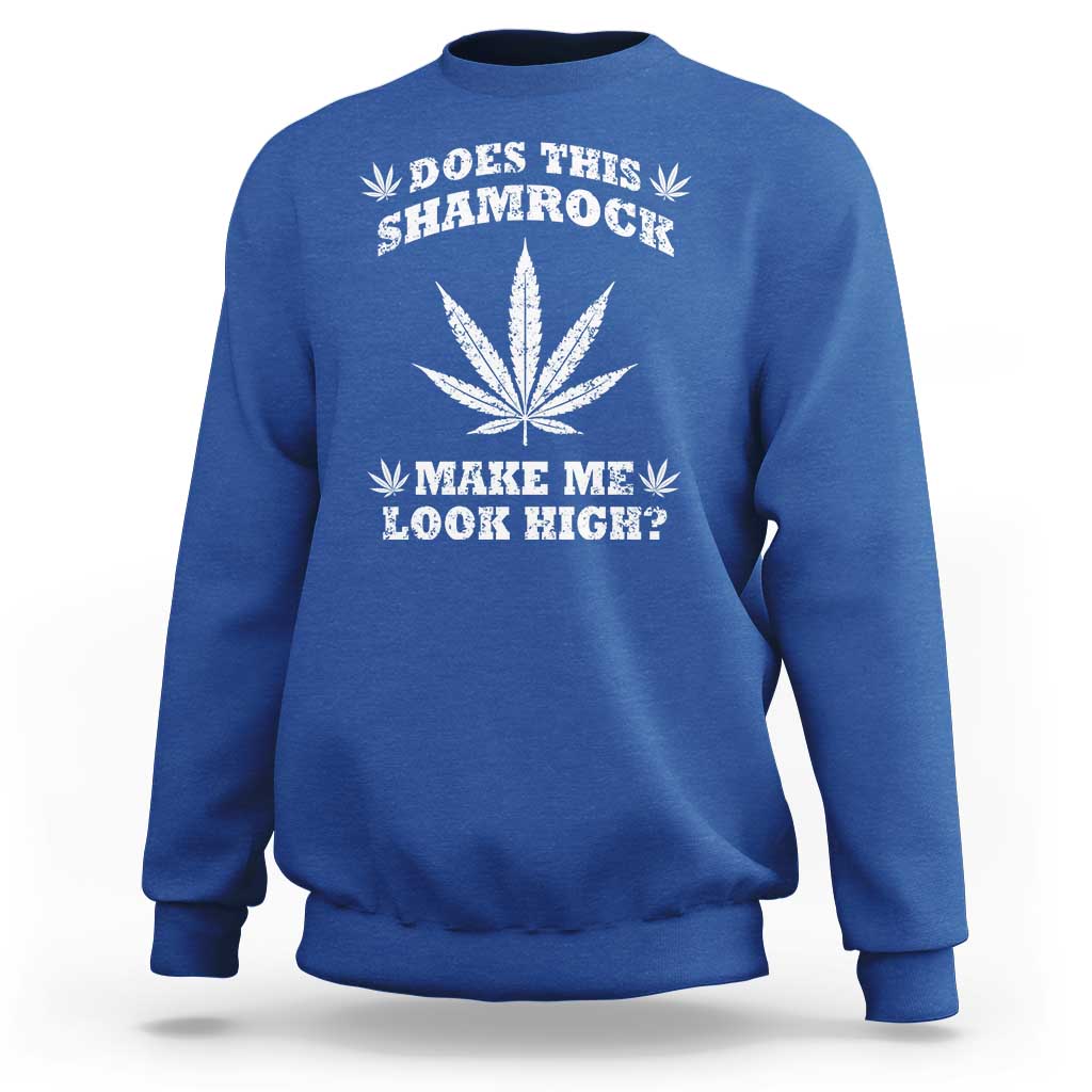 Funny St. Patrick's Day Sweatshirt Weed Lover Does This Shamrock Make Me Look High