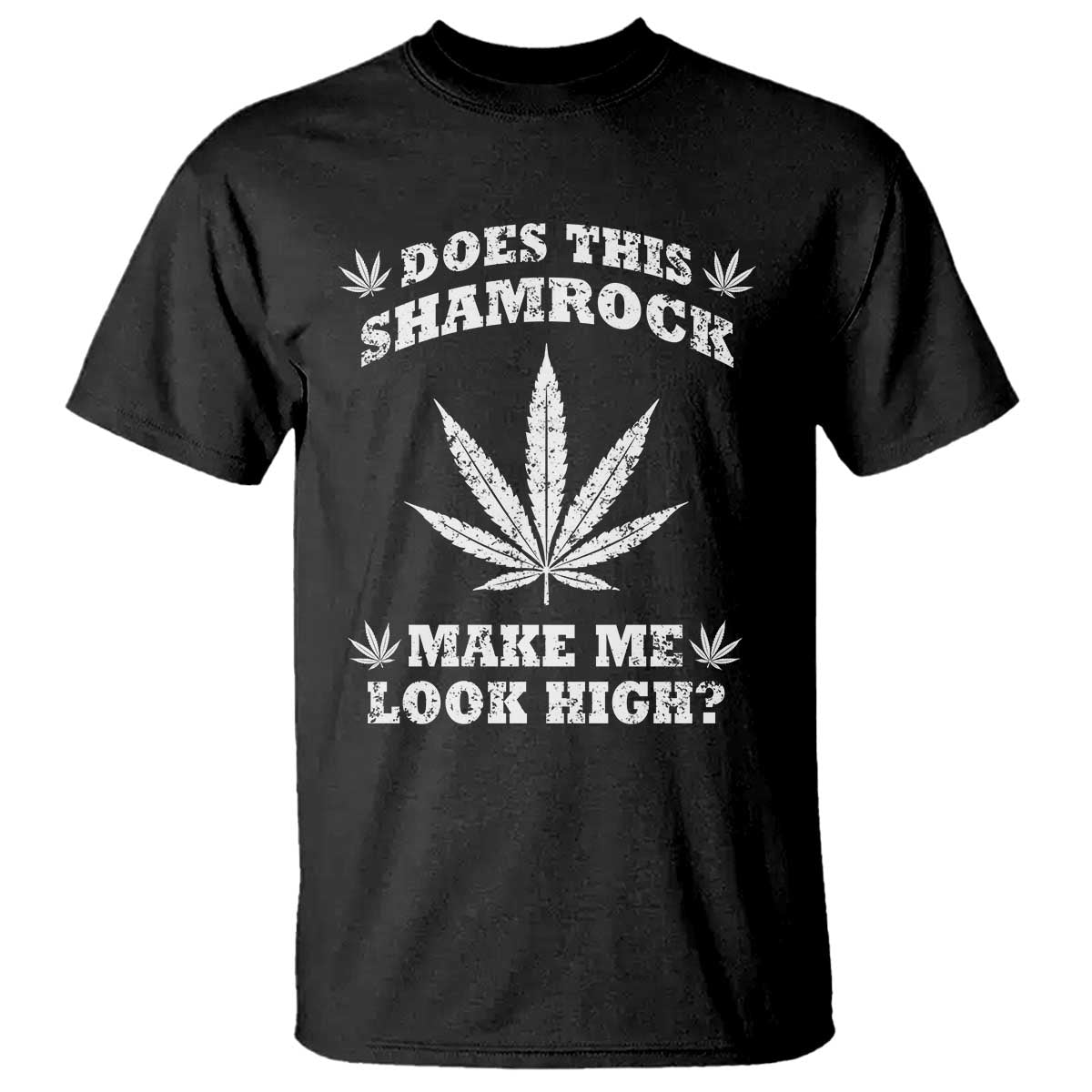 Funny St. Patrick's Day T Shirt Weed Lover Does This Shamrock Make Me Look High