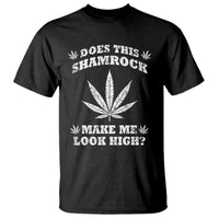 Funny St. Patrick's Day T Shirt Weed Lover Does This Shamrock Make Me Look High