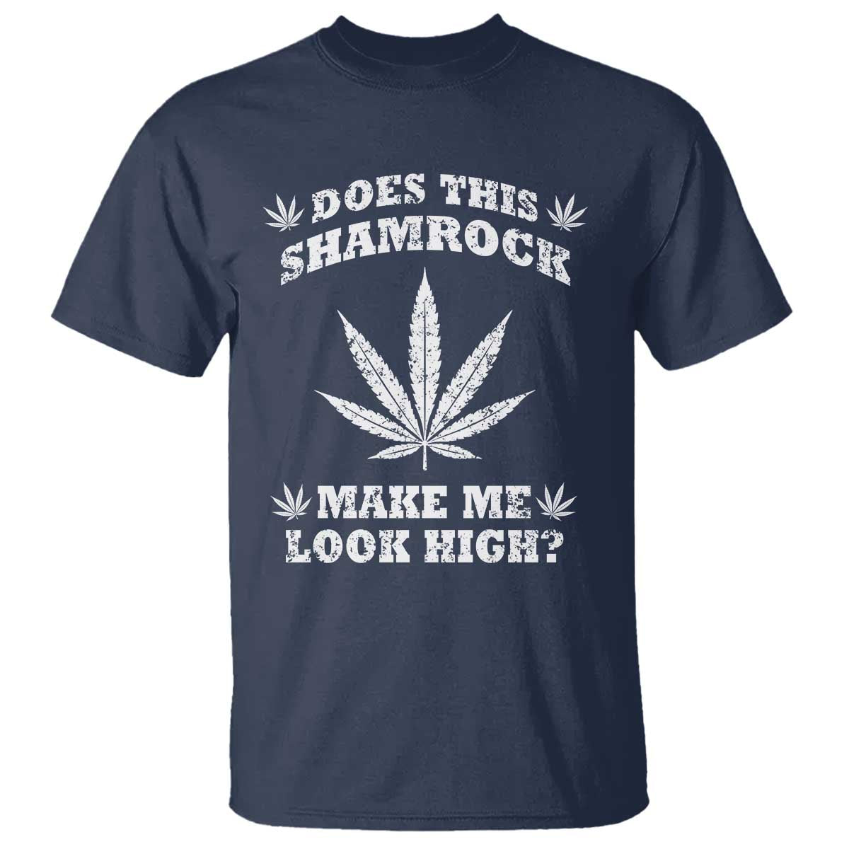 Funny St. Patrick's Day T Shirt Weed Lover Does This Shamrock Make Me Look High