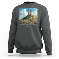 Christian Easter Sweatshirt He Is Not Here He Has Risen