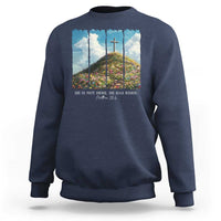 Christian Easter Sweatshirt He Is Not Here He Has Risen