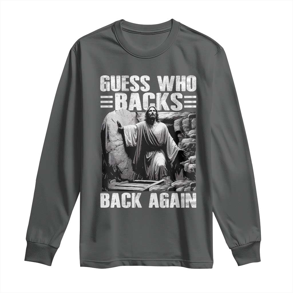 Easter Religious Long Sleeve Shirt Guess Who's Back Back Again Jesus Christian