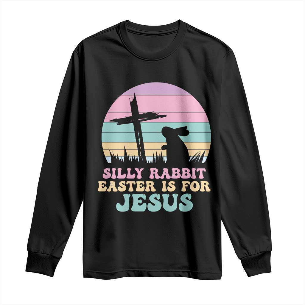 Silly Rabbit Easter Is For Jesus Christians Long Sleeve Shirt Cross Religious