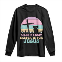 Silly Rabbit Easter Is For Jesus Christians Long Sleeve Shirt Cross Religious