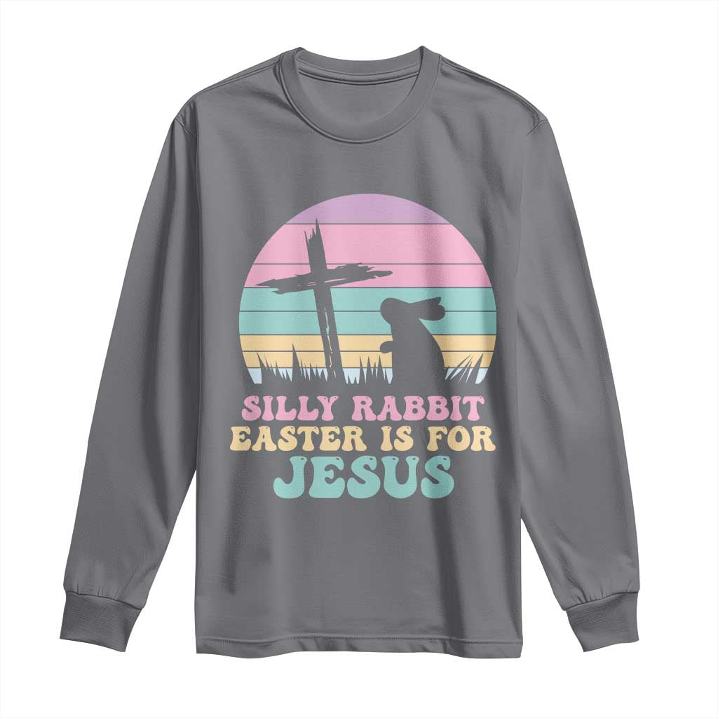 Silly Rabbit Easter Is For Jesus Christians Long Sleeve Shirt Cross Religious