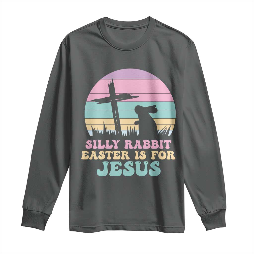 Silly Rabbit Easter Is For Jesus Christians Long Sleeve Shirt Cross Religious