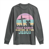 Silly Rabbit Easter Is For Jesus Christians Long Sleeve Shirt Cross Religious