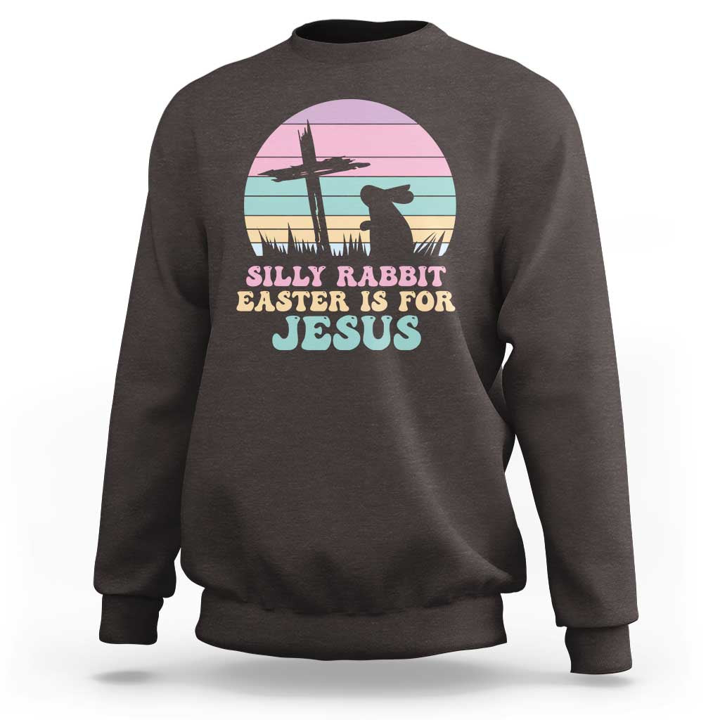 Silly Rabbit Easter Is For Jesus Christians Sweatshirt Cross Religious