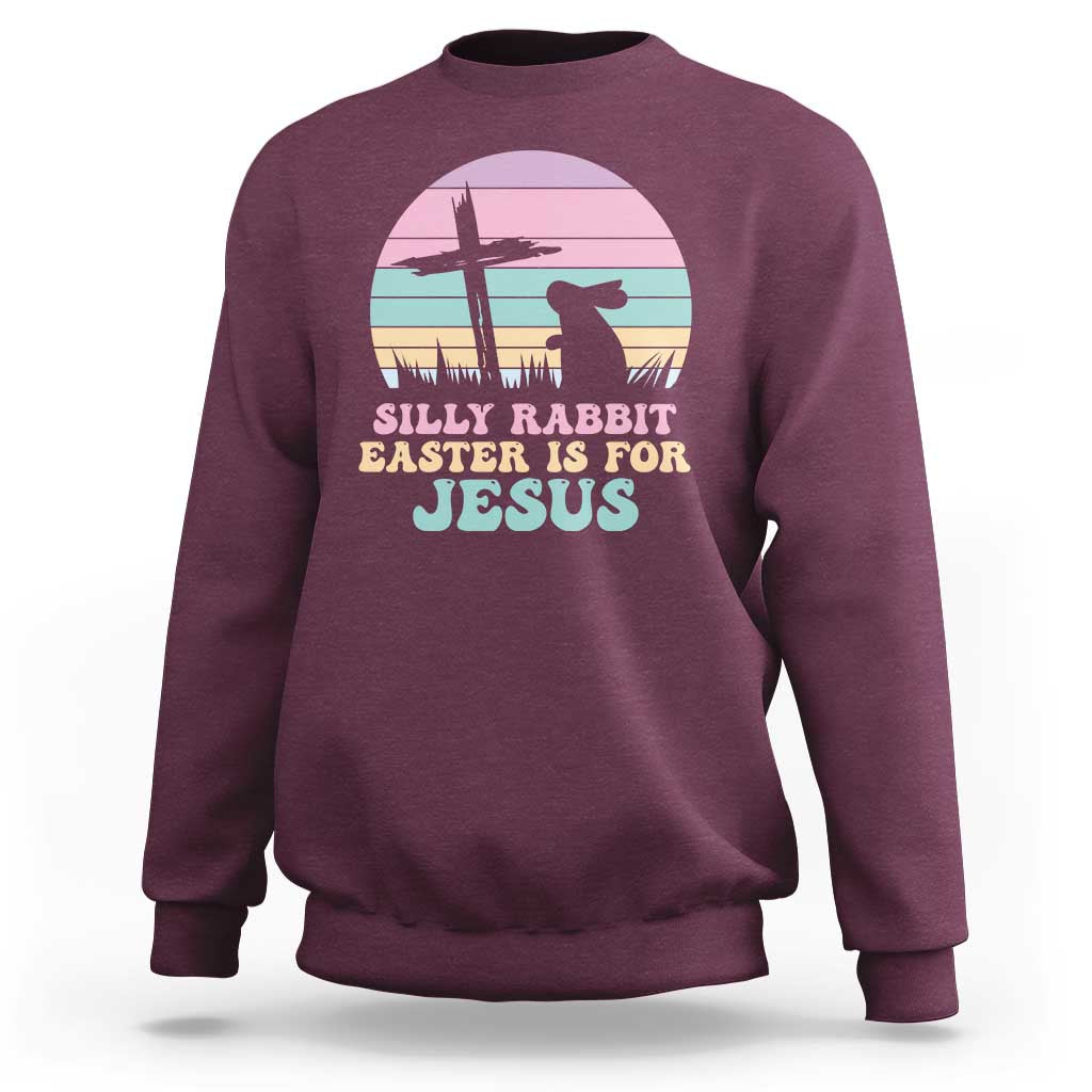 Silly Rabbit Easter Is For Jesus Christians Sweatshirt Cross Religious