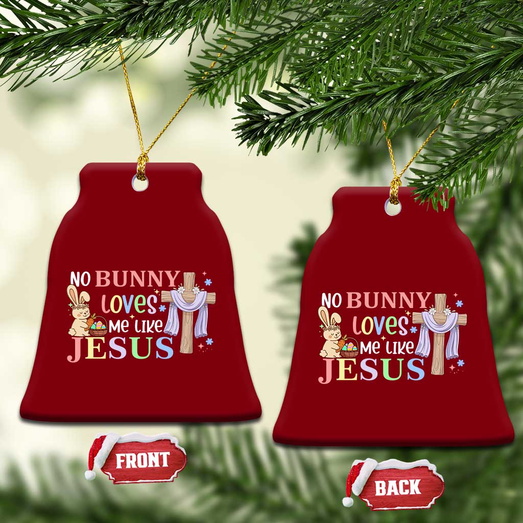 Funny Christian Easter Ceramic Ornament No Bunny Loves Me Like Jesus - Wonder Print Shop
