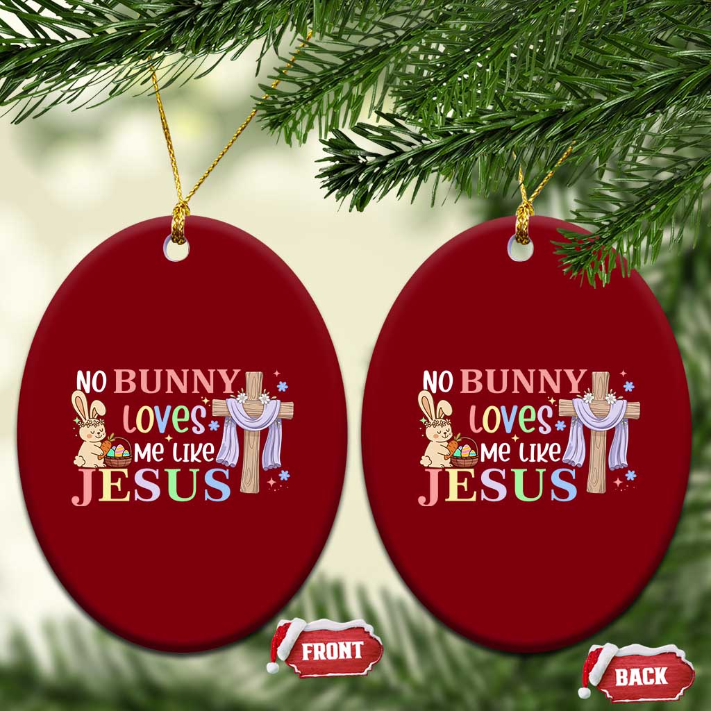 Funny Christian Easter Ceramic Ornament No Bunny Loves Me Like Jesus - Wonder Print Shop