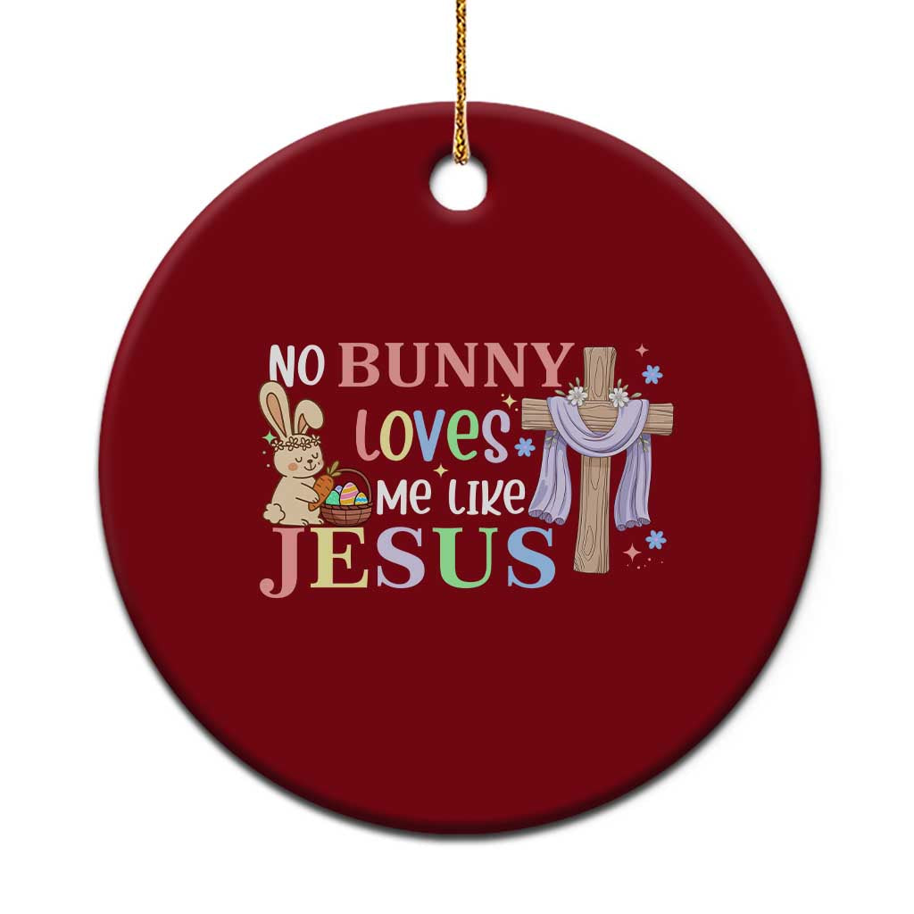 Funny Christian Easter Ceramic Ornament No Bunny Loves Me Like Jesus - Wonder Print Shop