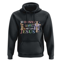 Funny Christian Easter Hoodie No Bunny Loves Me Like Jesus - Wonder Print Shop