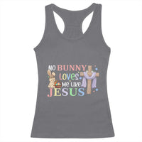 Funny Christian Easter Racerback Tank Top No Bunny Loves Me Like Jesus - Wonder Print Shop