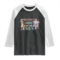 Funny Christian Easter Raglan Shirt No Bunny Loves Me Like Jesus - undefined