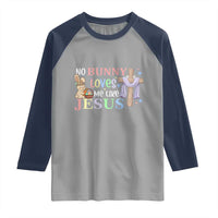 Funny Christian Easter Raglan Shirt No Bunny Loves Me Like Jesus - undefined