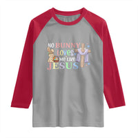 Funny Christian Easter Raglan Shirt No Bunny Loves Me Like Jesus - undefined