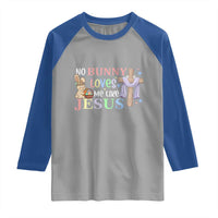 Funny Christian Easter Raglan Shirt No Bunny Loves Me Like Jesus - undefined