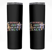 Funny Christian Easter Skinny Tumbler No Bunny Loves Me Like Jesus - Wonder Print Shop