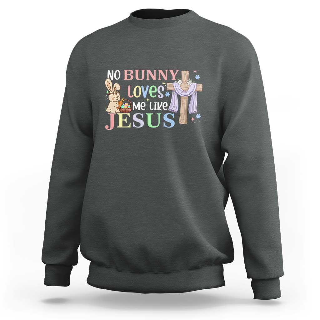 Funny Christian Easter Sweatshirt No Bunny Loves Me Like Jesus - Wonder Print Shop