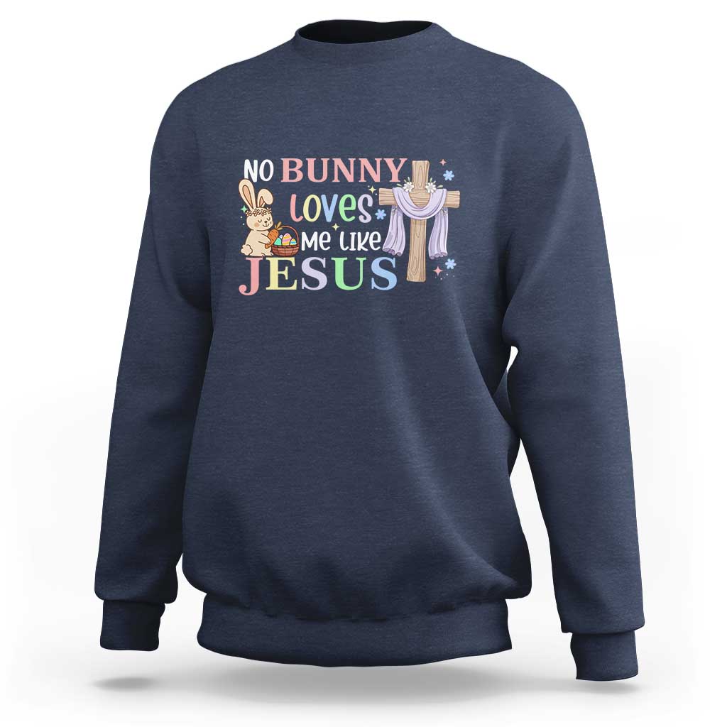 Funny Christian Easter Sweatshirt No Bunny Loves Me Like Jesus - Wonder Print Shop