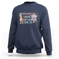 Funny Christian Easter Sweatshirt No Bunny Loves Me Like Jesus - Wonder Print Shop