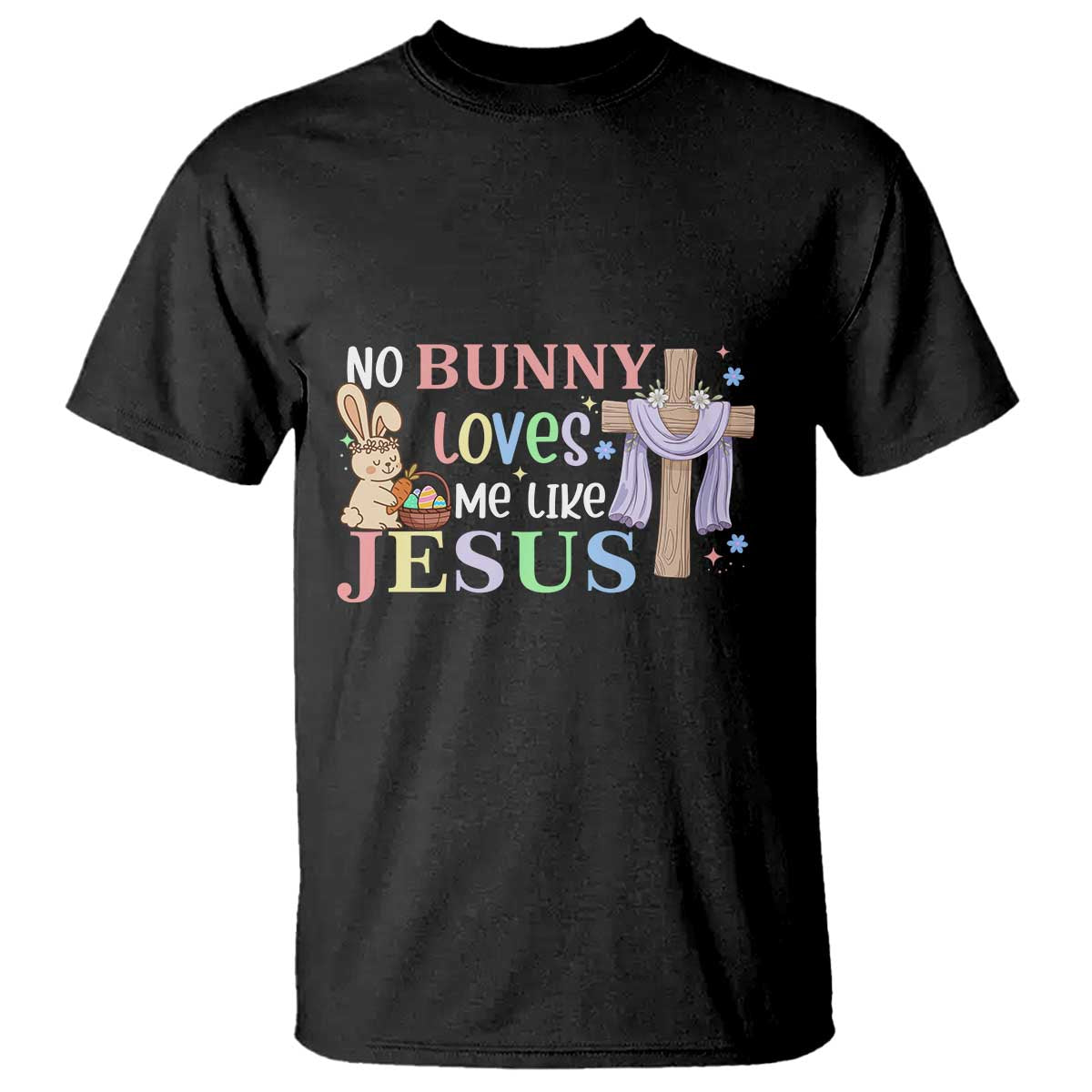 Funny Christian Easter T Shirt No Bunny Loves Me Like Jesus - Wonder Print Shop