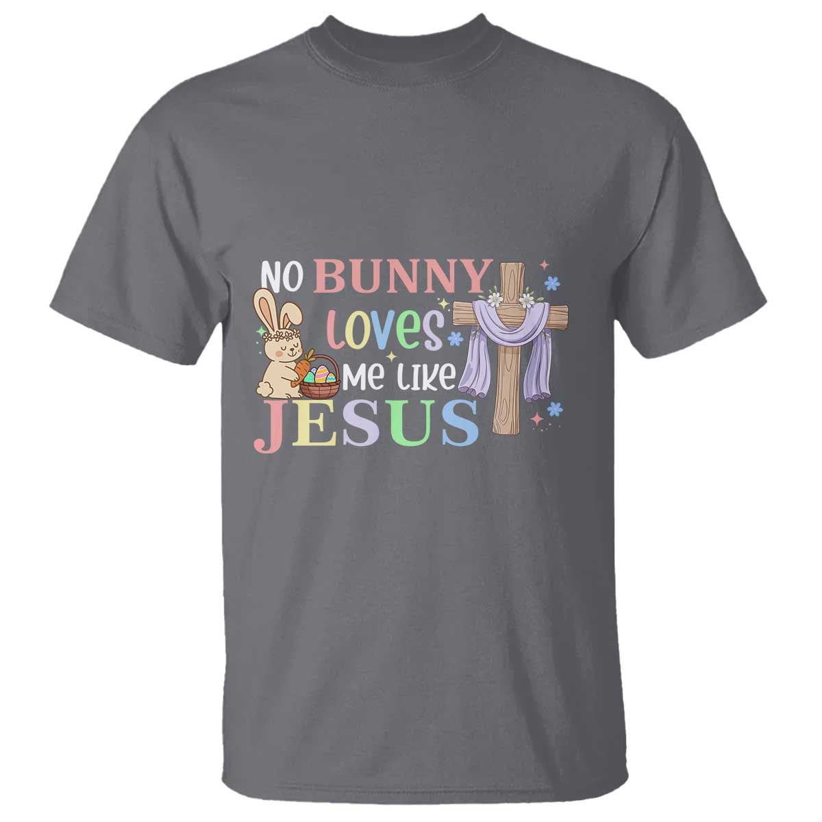 Funny Christian Easter T Shirt No Bunny Loves Me Like Jesus - Wonder Print Shop