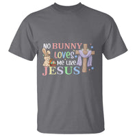 Funny Christian Easter T Shirt No Bunny Loves Me Like Jesus - Wonder Print Shop