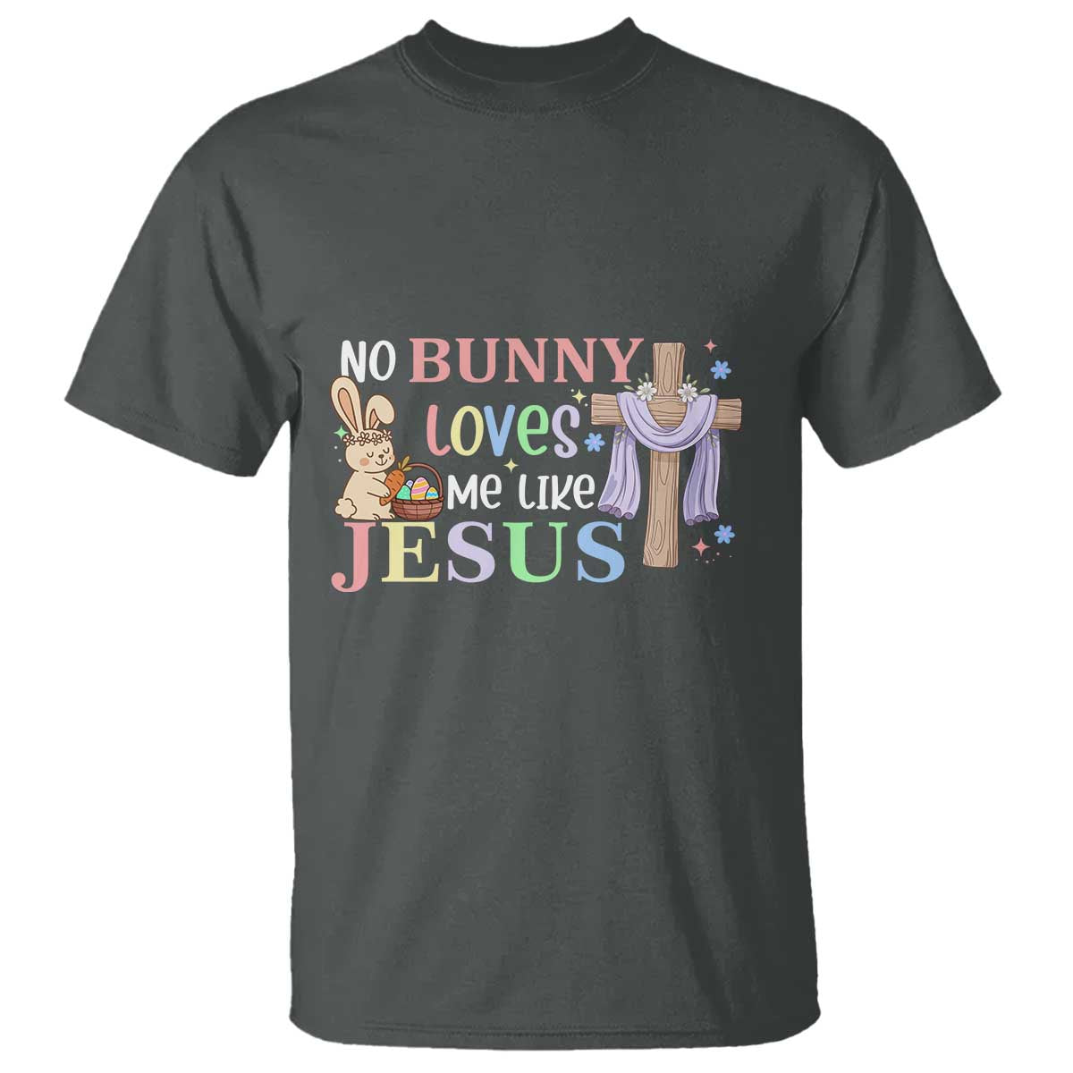 Funny Christian Easter T Shirt No Bunny Loves Me Like Jesus - Wonder Print Shop