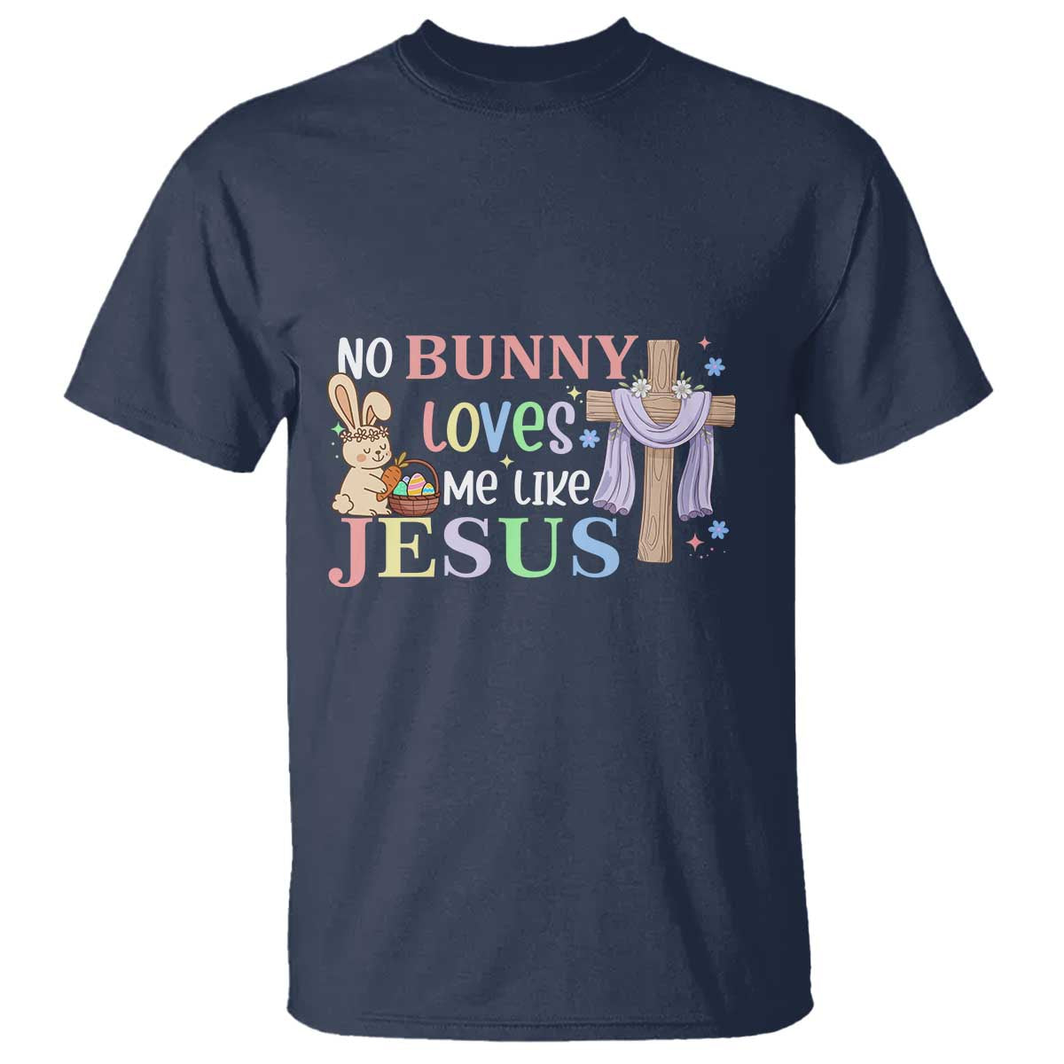 Funny Christian Easter T Shirt No Bunny Loves Me Like Jesus - Wonder Print Shop