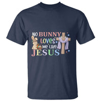 Funny Christian Easter T Shirt No Bunny Loves Me Like Jesus - Wonder Print Shop