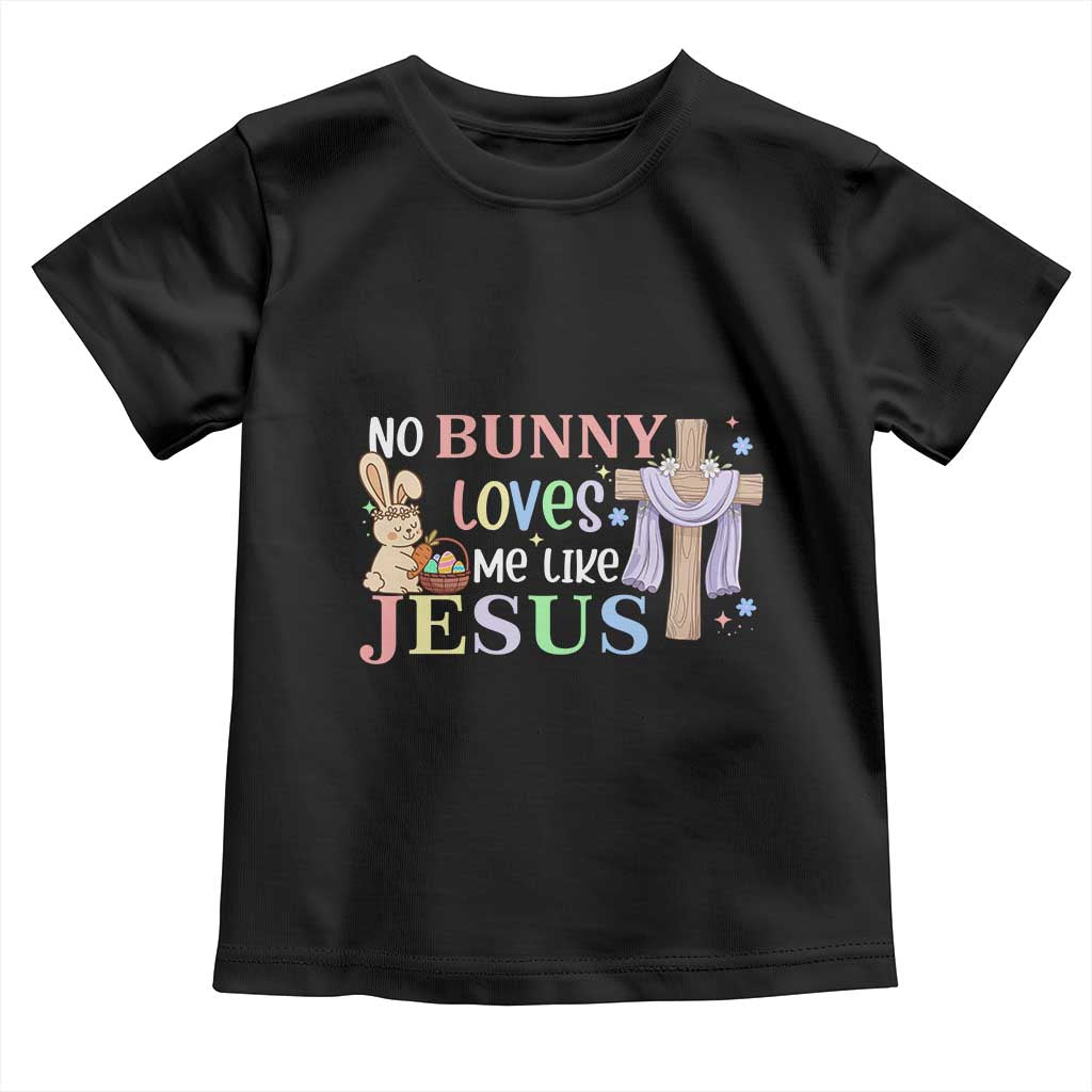 Funny Christian Easter Toddler T Shirt No Bunny Loves Me Like Jesus - Wonder Print Shop