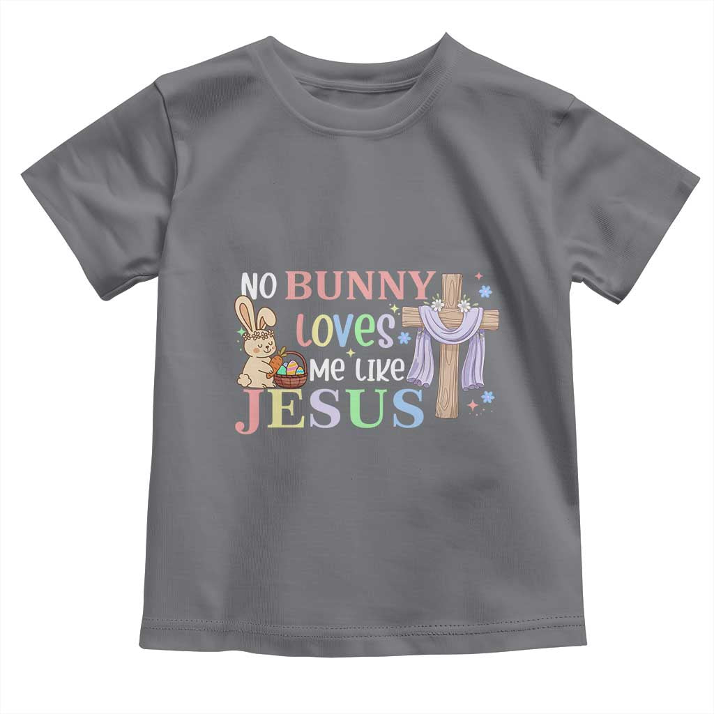 Funny Christian Easter Toddler T Shirt No Bunny Loves Me Like Jesus - Wonder Print Shop