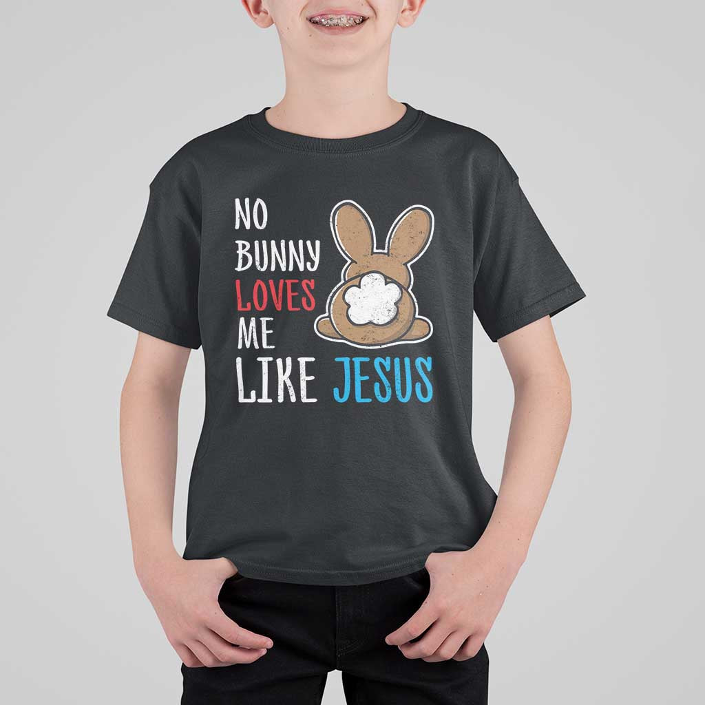 Christian Easter T Shirt For Kid Easter No Bunny Loves Me Like Jesus