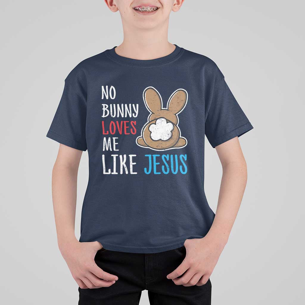 Christian Easter T Shirt For Kid Easter No Bunny Loves Me Like Jesus