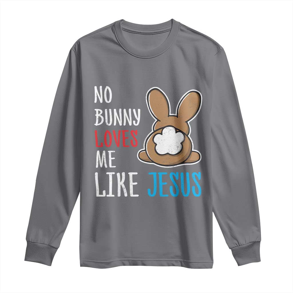 Christian Easter Long Sleeve Shirt Easter No Bunny Loves Me Like Jesus