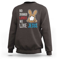 Christian Easter Sweatshirt Easter No Bunny Loves Me Like Jesus