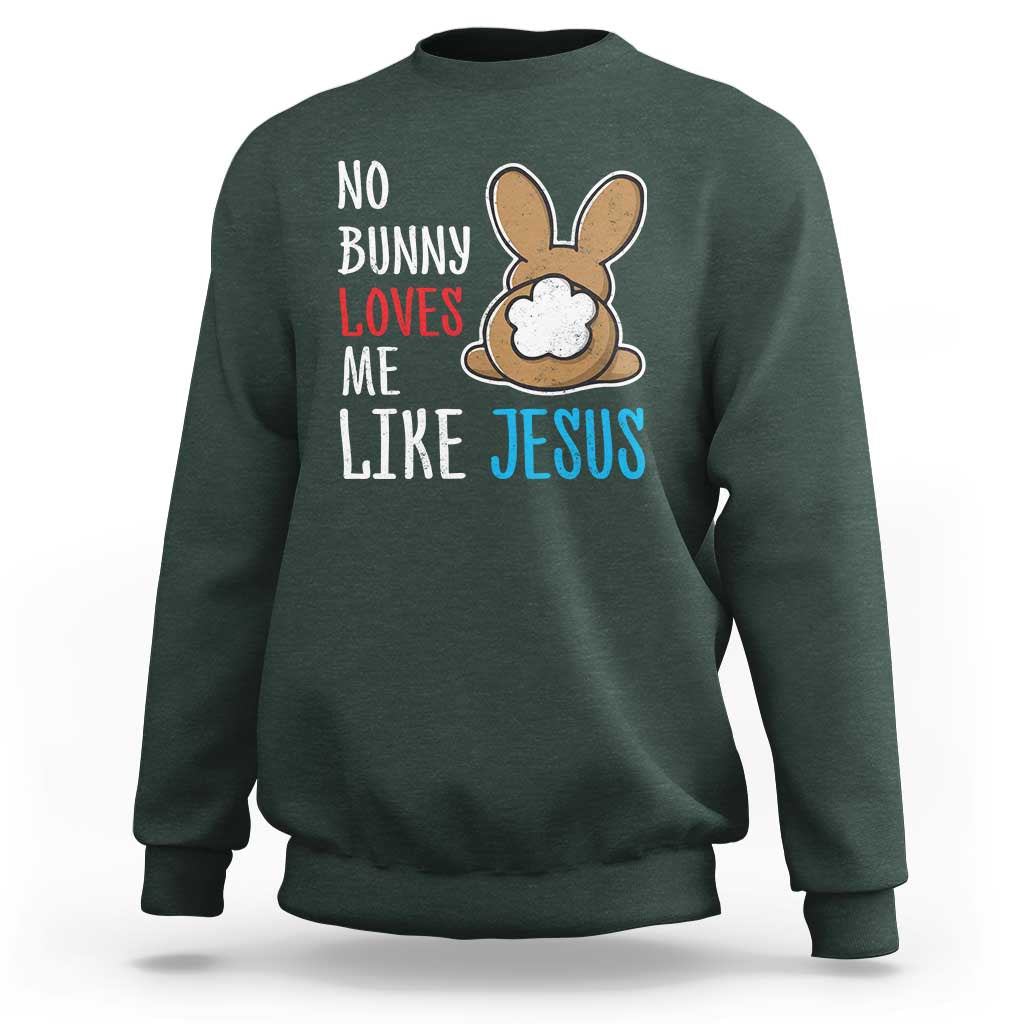 Christian Easter Sweatshirt Easter No Bunny Loves Me Like Jesus