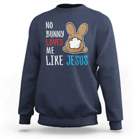 Christian Easter Sweatshirt Easter No Bunny Loves Me Like Jesus